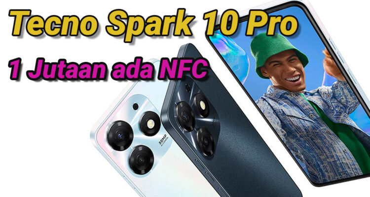 Spesifikasi Lengkap Tecno Spark 10 Pro, HP 1 Jutaan RAM Besar