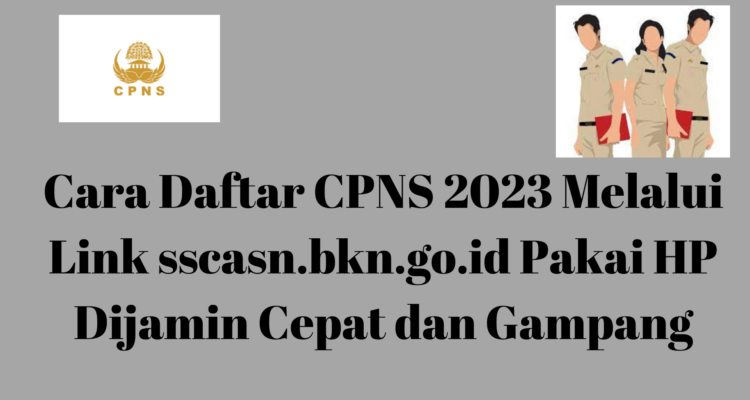 Daftar CPNS 2023 di Link sscasn.bkn.go.id Pakai HP